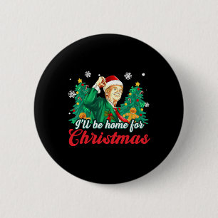 Ik zal thuis zijn voor Kerstmis Grappige Kerstman Ronde Button 5,7 Cm
