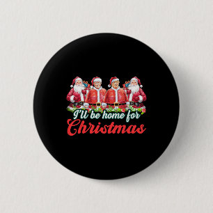 Ik zal thuis zijn voor Kerstmis Grappige Kerstman Ronde Button 5,7 Cm