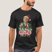 Ik zal thuis zijn voor Kerstmis Grappige Trump Ker T-shirt (Voorkant)