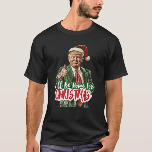 Ik zal thuis zijn voor Kerstmis Grappige Trump Ker T-shirt (Voorkant)