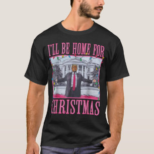 Ik zal thuis zijn voor Kerstmis Grappige Trump San T-shirt