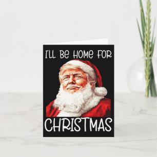 Ik zal thuis zijn voor Kerstmis Santa Funny Trump Kaart
