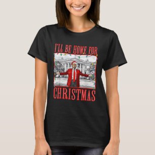 Ik zal thuis zijn voor Kerstmis Santa Funny Trump  T-shirt