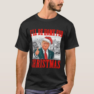 Ik zal thuis zijn voor Kerstmis Santa Funny Trump  T-shirt