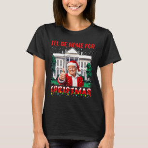 Ik zal thuis zijn voor Kerstmis Santa Funny Trump T-shirt