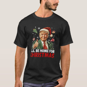 Ik zal thuis zijn voor Kerstmis Santa Funny Trump  T-shirt