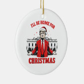 Ik zal thuis zijn voor Kerstmis Trump Won Inagurat Keramisch Ornament (Rechts)