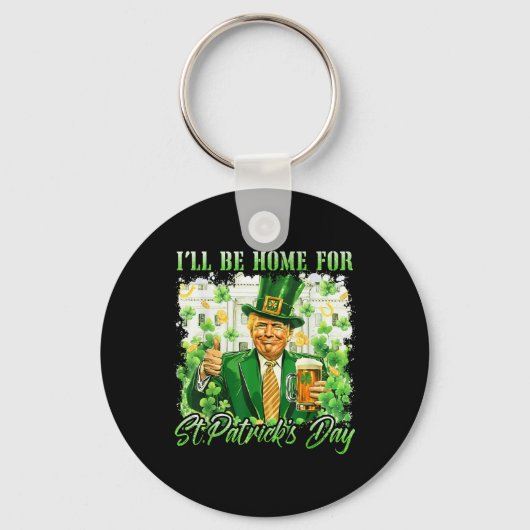 Ik zal thuis zijn voor St. Patrick's Day Funny Tru Sleutelhanger (Voorkant)