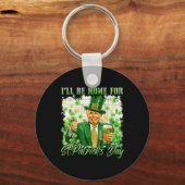 Ik zal thuis zijn voor St. Patrick's Day Funny Tru Sleutelhanger (Voorkant)