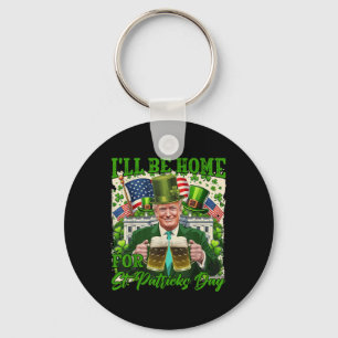 Ik zal thuis zijn voor St. Patrick's Day Funny Tru Sleutelhanger