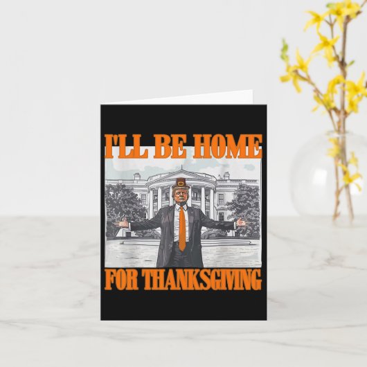 Ik zal thuis zijn voor Thanksgiving Funny Trump Kaart (Gele Bloem)