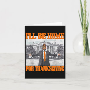 Ik zal thuis zijn voor Thanksgiving Funny Trump Kaart