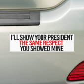 Ik zal uw president hetzelfde respect tonen dat u bumpersticker (Op auto)