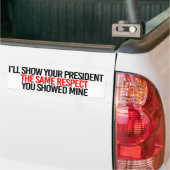 Ik zal uw president hetzelfde respect tonen dat u bumpersticker (Op Truck)