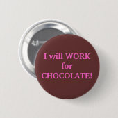 Ik zal voor CHOCOLATE werken Ronde Button 5,7 Cm (Voorkant /achterkant)