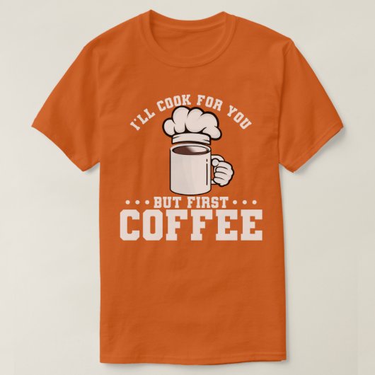 Ik zal voor je koken, maar eerst koffie t-shirt (Design voorkant)