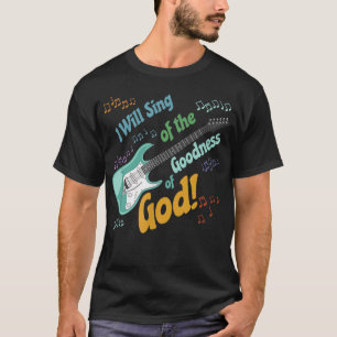 Ik zal zingen over de goedheid van God T-shirt