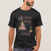 Ik zal zingen over de Ness God Christelijk T-shirt (Voorkant)