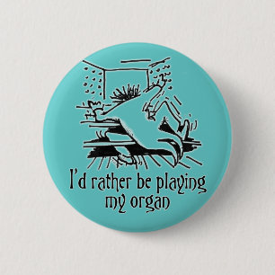 Ik zat liever aan mijn orgel! ronde button 5,7 cm