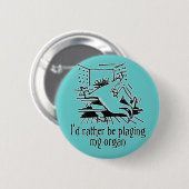 Ik zat liever aan mijn orgel! ronde button 5,7 cm (Voorkant /achterkant)
