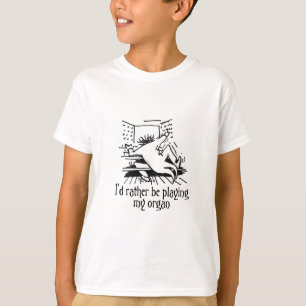 Ik zat liever aan mijn orgel! t-shirt
