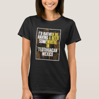 Ik zat liever ergens in Teotihuac een biertje te d T-shirt
