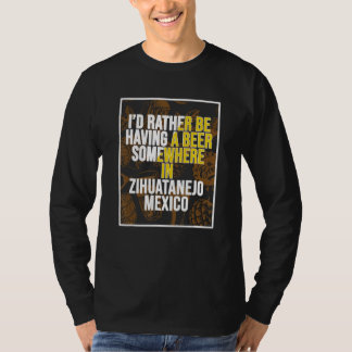 Ik zat liever ergens in Zihuatane een biertje te d T-shirt