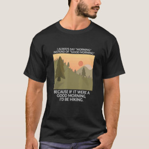 Ik zeg altijd morgen in plaats van goedemorgen Hik T-shirt