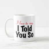 Ik zeg graag dat ik het je verteld heb. koffiemok (Links)