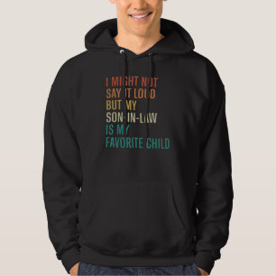 Ik zeg het misschien niet hardop, mijn schoonzoon hoodie