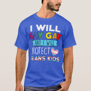 Ik zeg homo en ik zal transkinder LGBTQ beschermen T-shirt