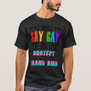Ik zeg homo en ik zal transKinder LGBTQ beschermen T-shirt