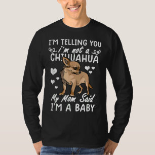 Ik zeg je dat ik geen Chihuahua ben... mijn moeder T-shirt