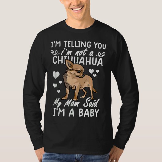 Ik zeg je dat ik geen Chihuahua ben... mijn moeder T-shirt (Voorkant)