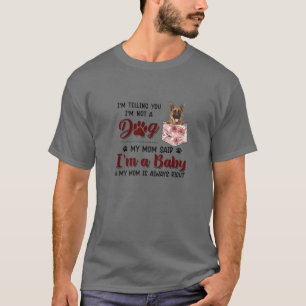 Ik zeg je dat ik geen hond ben van mijn moeder die t-shirt