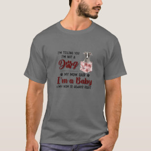 Ik zeg je dat ik geen hond ben van mijn moeder die t-shirt