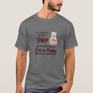 Ik zeg je dat ik geen hond ben van mijn moeder die t-shirt