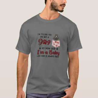Ik zeg je dat ik geen hond ben van m'n moeder die  t-shirt