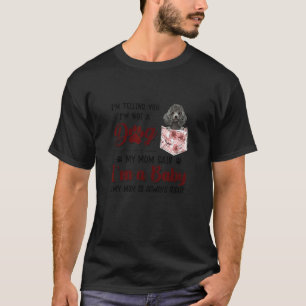 Ik zeg je dat ik geen hond ben, zei mijn moeder po t-shirt