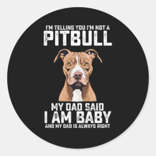 Ik zeg je dat ik geen pitbull ben, dat zei mijn va ronde sticker