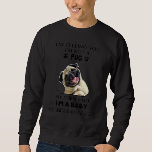 Ik zeg je dat ik geen pug ben mijn moeder zei dat trui (Voorkant)