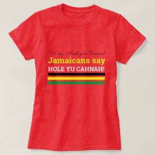 Ik zeg: let op je bus. Jamaicanen zeggen: "Hole Yo T-shirt
