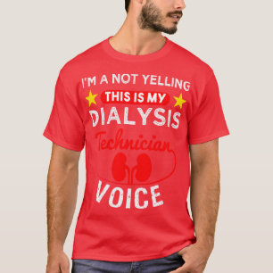Ik zeg niet dat dit mijn dialysetechnicus is. t-shirt
