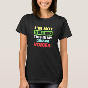 Ik zeg niet dat dit mijn dressuurstem is t-shirt