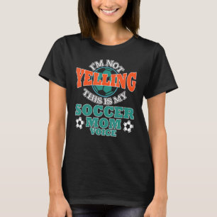 Ik zeg niet dat dit mijn voetbalmam is. t-shirt