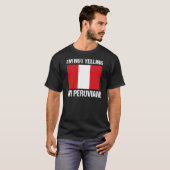 Ik zeg niet dat ik de Peruaanse vlag ben T-shirt (Voorkant volledig)