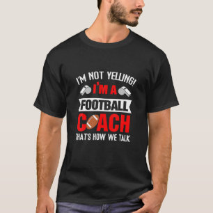Ik zeg niet dat ik Football Coach ben... dat is ho T-shirt