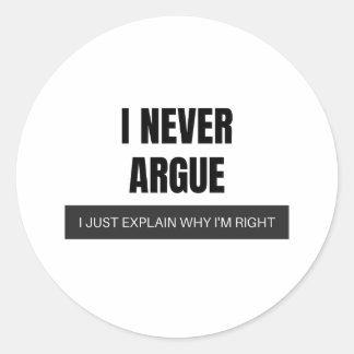 Ik zeg nooit waarom ik gelijk heb ronde sticker