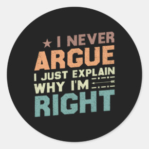 Ik zeg nooit waarom ik gelijk heb ronde sticker