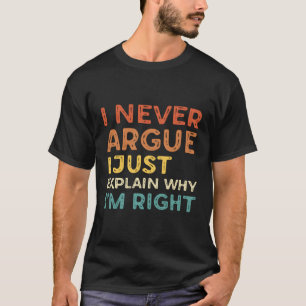 Ik zeg nooit waarom ik gelijk heb t-shirt